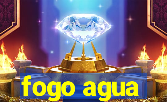 fogo agua
